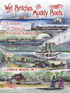 Wet Britches and Muddy Boots (eBook): A History of Travel in Victorian America